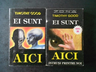 TIMOTHY GOOD - EI SUNT AICI. INTRUSI PRINTRE NOI 2 volume foto