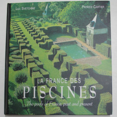 LA FRANCE DES PISCINES - THE POOL OF FRANCE , PAST AND PRESENT par LUC SVETCHINE et PATRICE CARTIER , 2006 , EDITIE IN FRANCEZA SI ENGLEZA