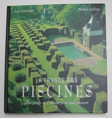 LA FRANCE DES PISCINES - THE POOL OF FRANCE , PAST AND PRESENT par LUC SVETCHINE et PATRICE CARTIER , 2006 , EDITIE IN FRANCEZA SI ENGLEZA foto