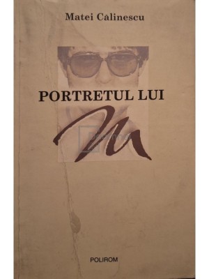 Matei Calinescu - Portretul lui M (Editia: 2003) foto