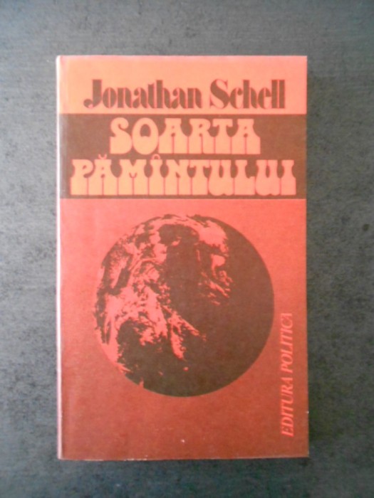 JONATHAN SCHELL - SOARTA PAMANTULUI