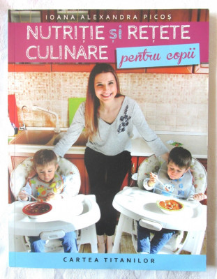 &amp;quot;NUTRITIE SI RETETE CULINARE pentru copii&amp;quot;, Ioana Alexandra Picos, 2019 foto