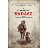 A gyakorlott vad&aacute;sz vagy ismertető a vad&aacute;szat k&ouml;r&eacute;ből - Magyari Sz&aacute;sz Ferenc