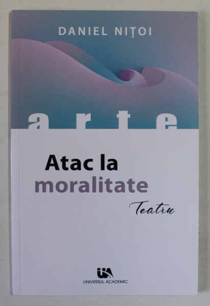 ATAC LA MORALITATE , TEATRU de DANIEL NITOI , 2023