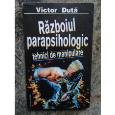RAZBOIUL PARAPSIHOLOGIC - Tehnici de Manipulare - Victor Duta - 1997, 214 p.