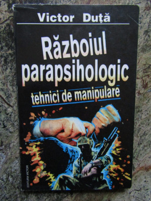 RAZBOIUL PARAPSIHOLOGIC - Tehnici de Manipulare - Victor Duta - 1997, 214 p. foto