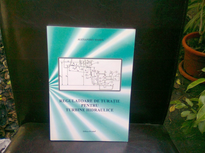 REGULATOARE DE TURATIE PENTRU TURBINE HIDRAULICE - ALEXANDRU MARIN