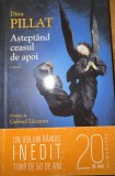 Aștept&acirc;nd ceasul de apoi - Dinu Pillat
