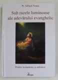 SUB RAZELE LUMINOASE ALE ADEVARULUI EVANGHELIC de PREOT MIHAIL NEATU , PREDICI LA DUMINCI SI SARBATORI , 2022 * EDITIE CARTONATA