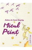 Micul print - Antoine de Saint-Exupery, Antoine De Saint Exupery