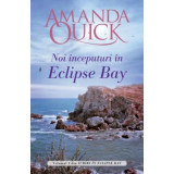 Noi inceputuri in Eclipse Bay. Volumul II din Iubiri in Eclipse Bay - Amanda Quick