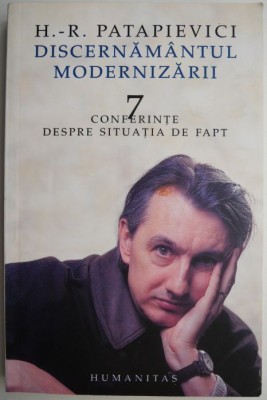 Discernamantul modernizarii. 7 Conferinte despre situatia de fapt &amp;ndash; H. - R. Patapievici foto