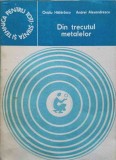 Din Trecutul Metalelor - Ovidiu Hatarascu, Andrei Alexandrescu, Editura Stiintifica si Enciclopedica, 1981, Chimie