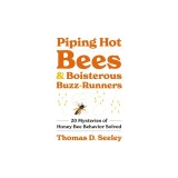 Piping Hot Bees and Boisterous Buzz-Runners: 20 Mysteries of Honey Bee Behavior Solved