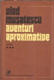 Aventuri aproximative (volumul 3) - Vlad Musatescu