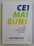 CEI MAI BUNI - CUM SA ATINGI PERFECTIUNEA IN SPORT de MATTHEW SYED , 2018