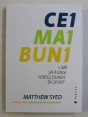 CEI MAI BUNI - CUM SA ATINGI PERFECTIUNEA IN SPORT de MATTHEW SYED , 2018