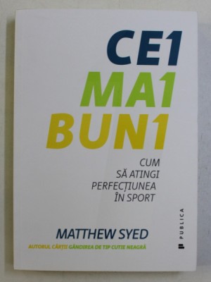 CEI MAI BUNI - CUM SA ATINGI PERFECTIUNEA IN SPORT de MATTHEW SYED , 2018 foto