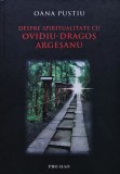Cumpara ieftin Despre spiritualitate cu Ovidiu Dragos Argesanu - 2011 - Oana Pustiu (@K48)