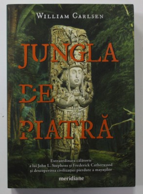 JUNGLA DE PIATRA -...DESCOPERIREA CIVILIZATIEI PIERDUTE A MAYASILOR de WILLIAM CARLSEN , 2020 foto