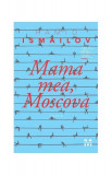 Mama mea, Moscova - Paperback brosat - Hamid Ismailov - Pandora M