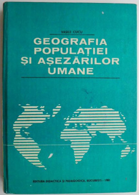 Geografia populatiei si asezarilor umane &amp;ndash; Vasile Cucu (coperta uzata) foto