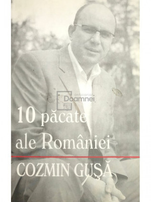 Cozmin Gușă - 10 păcate ale Rom&amp;acirc;niei (editia 2006) foto
