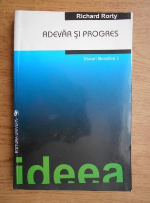 RICHARD RORTY - ESEURI FILOSOFICE 3 - ADEVAR SI PROGRES foto