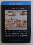 ANTOLOGIE DE LITERATURA GREACA DIN PRINCIPATELE ROMANE- PROZA SI LITERATURA , SECOLELE XVIII - XIX de LIA BRAD CHISACOF , 2003
