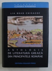 ANTOLOGIE DE LITERATURA GREACA DIN PRINCIPATELE ROMANE- PROZA SI LITERATURA , SECOLELE XVIII - XIX de LIA BRAD CHISACOF , 2003 foto