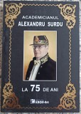 Academicianul Alexandru Surdu la 75 de ani// 2013