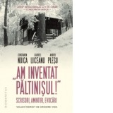 Am inventat Paltinisul! Scrisori, amintiri, evocari - Constantin Noica, Andrei Plesu, Gabriel Liiceanu