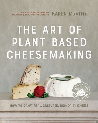 The Art of Plant-Based Cheesemaking, Second Edition: How to Craft Real, Cultured, Non-Dairy Cheese foto
