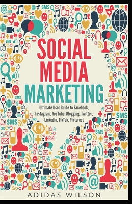 Social Media Marketing - Ultimate User Guide to Facebook, Instagram, YouTube, Blogging, Twitter, LinkedIn, TikTok, Pinterest foto