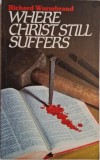 Where Christ Still Suffers &ndash; Richard Wurmbrand