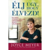 &Eacute;lj &uacute;gy, hogy &eacute;lvezd! - &Eacute;ld meg a Szent Szellem k&ouml;vet&eacute;s&eacute;ben rejlő kalandot! - Joyce Meyer