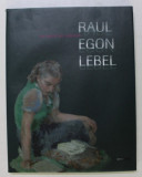 RAUL EGON LEBEL- UN SECOL DE CULOARE