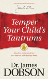 Temper Your Child&#039;s Tantrums: How Firm, Loving Discipline Will Lead to a More Peaceful Home