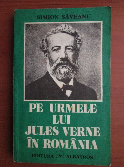 Simion Saveanu - Pe urmele lui Jules Verne in Romania