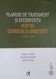 Planuri de tratament si interventii pentru depresie si anxietate - Robert L. Leahy, Stephen J.F. Holland