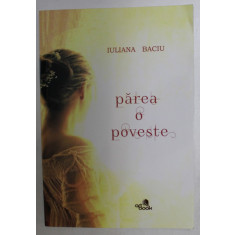 PAREA O POVESTE - roman de IULIANA BACIU , 2020