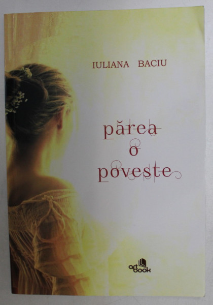 PAREA O POVESTE - roman de IULIANA BACIU , 2020