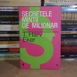 T. HARV EKER - SECRETELE MINTII DE MILIONAR , 2013 *