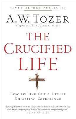 The Crucified Life: How to Live Out a Deeper Christian Experience foto