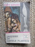 INITIERE IN ARTELE PLASTICE- EUGEN POHONTU