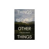 Things Become Other Things: A Walking Memoir