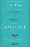 Altceva decat Dumnezeu | Jennifer Fulwiler