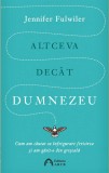 Altceva decat Dumnezeu | Jennifer Fulwiler