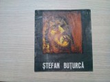 STEFAN BUTURCA (dedicatie-autograf) - Catalog - Galeria Eforie, Ianuarie 1985, Alta editura