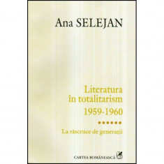 Literatura in totalitarism 1959-1960 - La rascruce de generatii foto